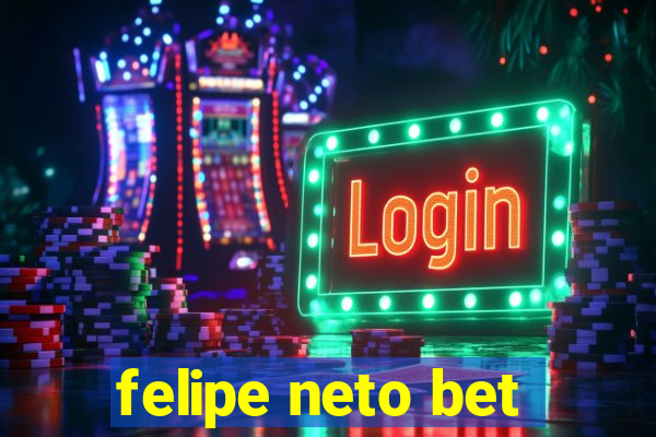 felipe neto bet